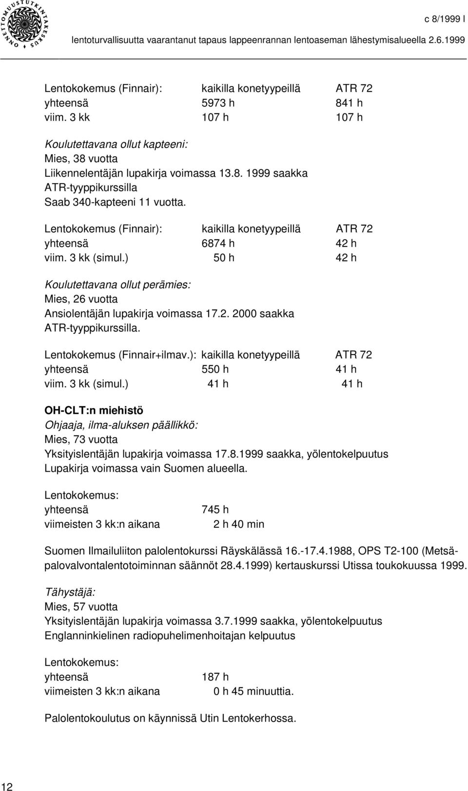 Lentokokemus (Finnair+ilmav.): kaikilla konetyypeillä ATR 72 yhteensä 550 h 41 h viim. 3 kk (simul.