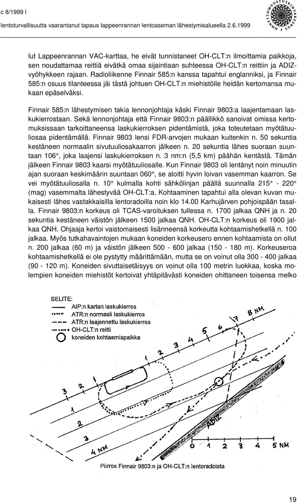 Finnair 585:n lähestymisen takia lennonjohtaja käski Finnair 9803:a laajentamaan laskukierrostaan.