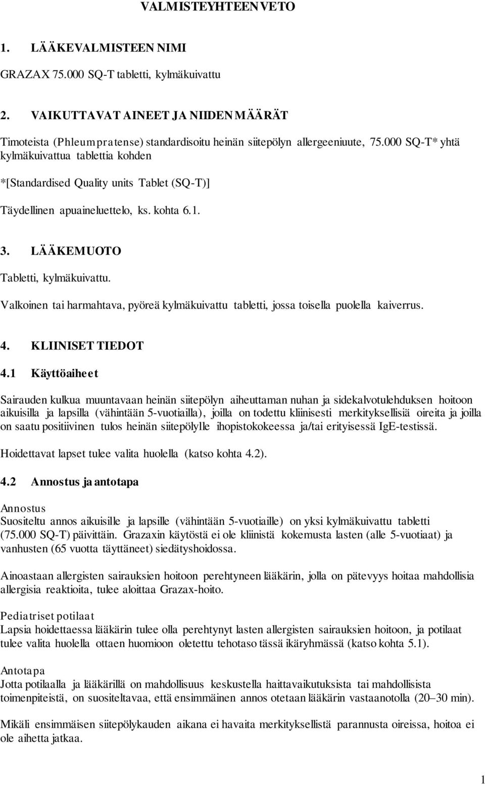 000 SQ-T* yhtä kylmäkuivattua tablettia kohden *[Standardised Quality units Tablet (SQ-T)] Täydellinen apuaineluettelo, ks. kohta 6.1. 3. LÄÄKEMUOTO Tabletti, kylmäkuivattu.