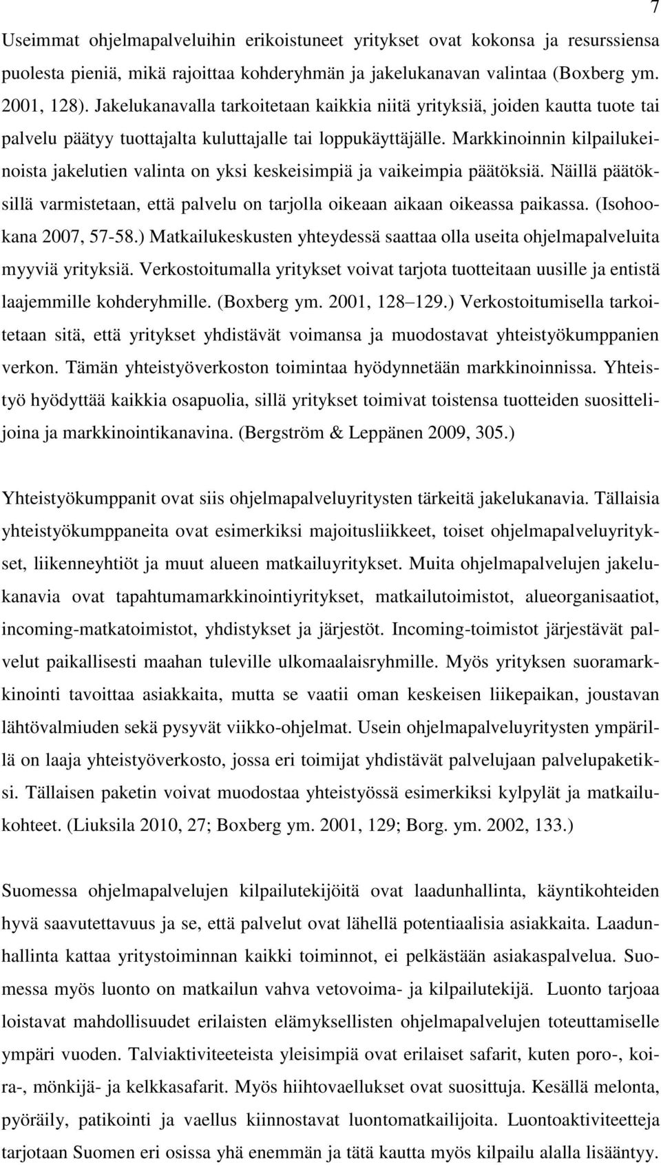 Markkinoinnin kilpailukeinoista jakelutien valinta on yksi keskeisimpiä ja vaikeimpia päätöksiä. Näillä päätöksillä varmistetaan, että palvelu on tarjolla oikeaan aikaan oikeassa paikassa.