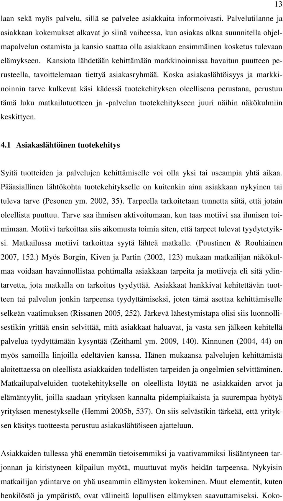 Kansiota lähdetään kehittämään markkinoinnissa havaitun puutteen perusteella, tavoittelemaan tiettyä asiakasryhmää.