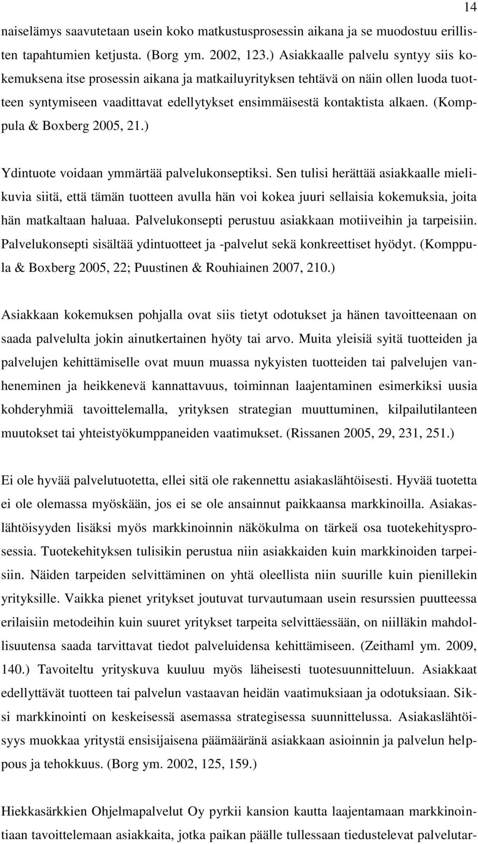 (Komppula & Boxberg 2005, 21.) Ydintuote voidaan ymmärtää palvelukonseptiksi.