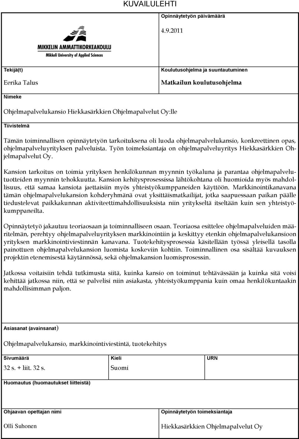 opinnäytetyön tarkoituksena oli luoda ohjelmapalvelukansio, konkreettinen opas, ohjelmapalveluyrityksen palveluista. Työn toimeksiantaja on ohjelmapalveluyritys Hiekkasärkkien Ohjelmapalvelut Oy.