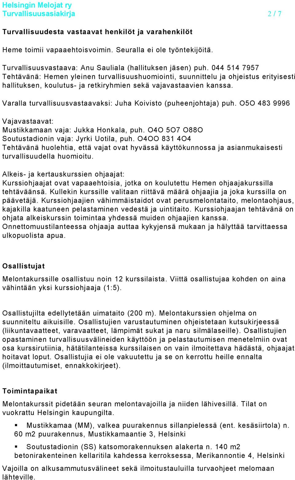 044 514 7957 Tehtävänä: Hemen yleinen turvallisuushuomiointi, suunnittelu ja ohjeistus erityisesti hallituksen, koulutus- ja retkiryhmien sekä vajavastaavien kanssa.