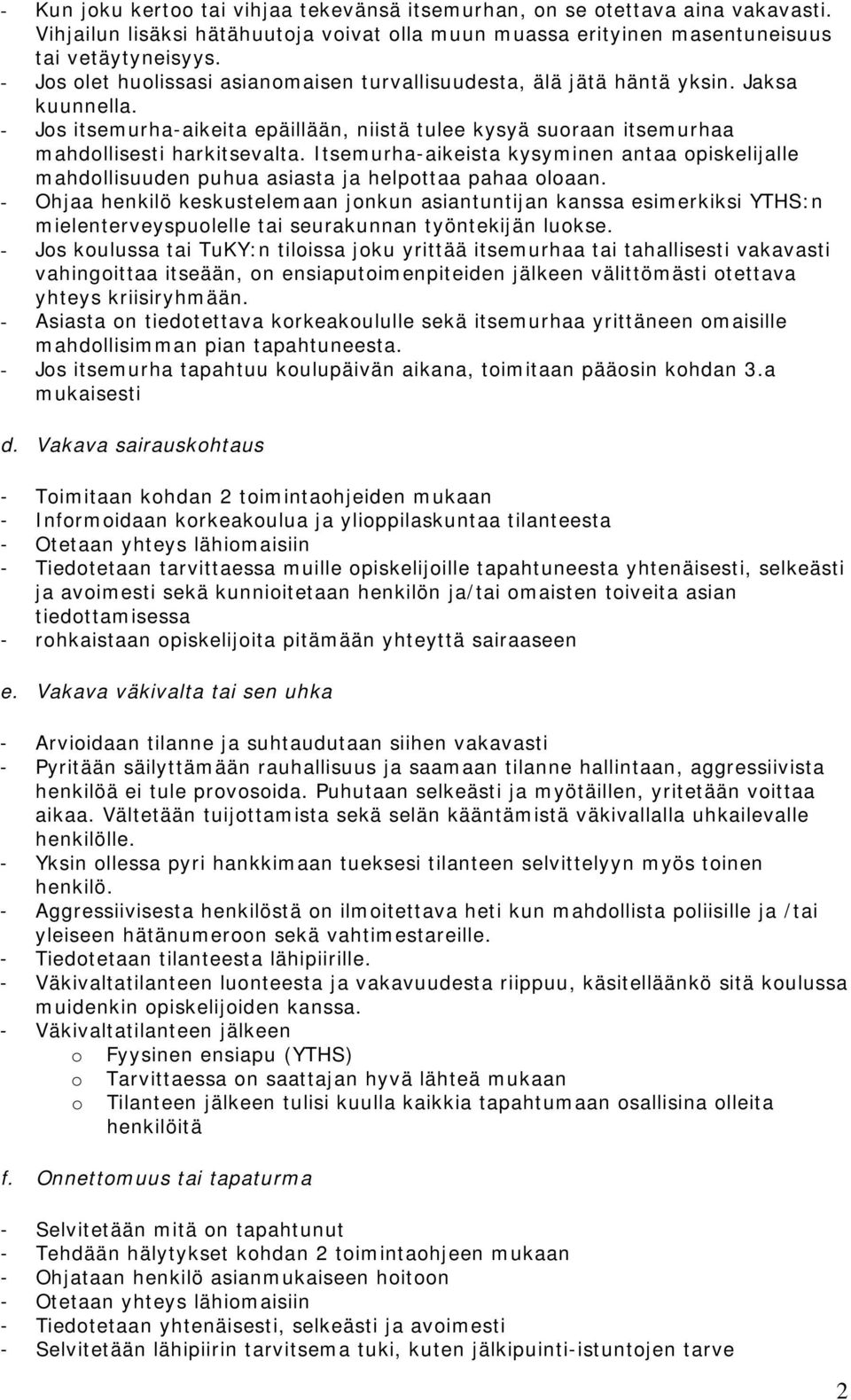 Itsemurha-aikeista kysyminen antaa opiskelijalle mahdollisuuden puhua asiasta ja helpottaa pahaa oloaan.