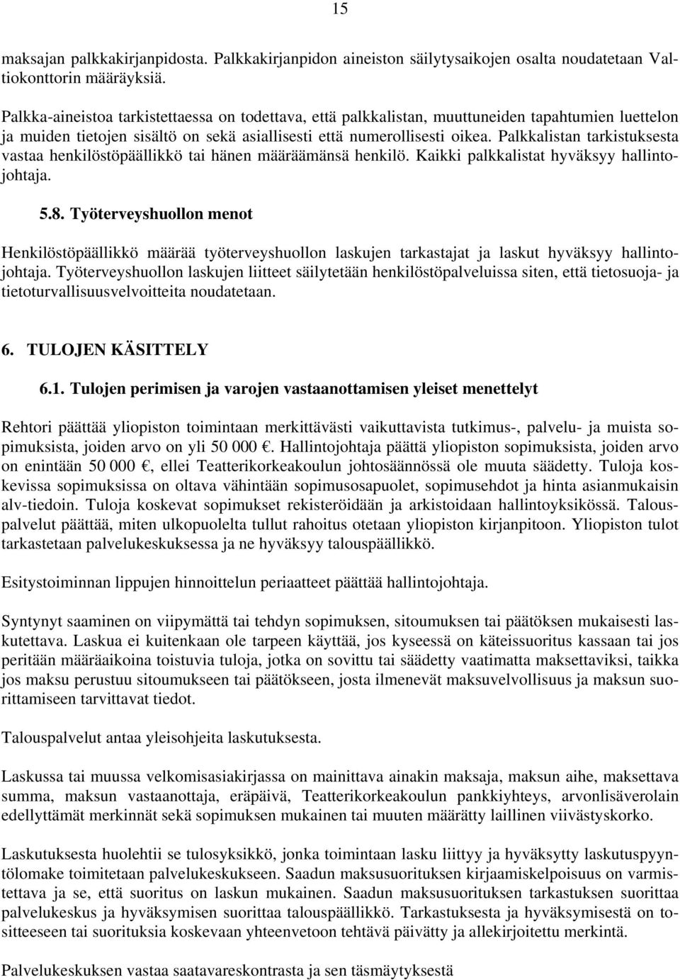Palkkalistan tarkistuksesta vastaa henkilöstöpäällikkö tai hänen määräämänsä henkilö. Kaikki palkkalistat hyväksyy hallintojohtaja. 5.8.
