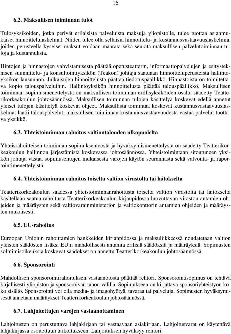Hintojen ja hinnastojen vahvistamisesta päättää opetusteatterin, informaatiopalvelujen ja esitysteknisen suunnittelu- ja konsultointiyksikön (Teakon) johtaja saatuaan hinnoitteluperusteista