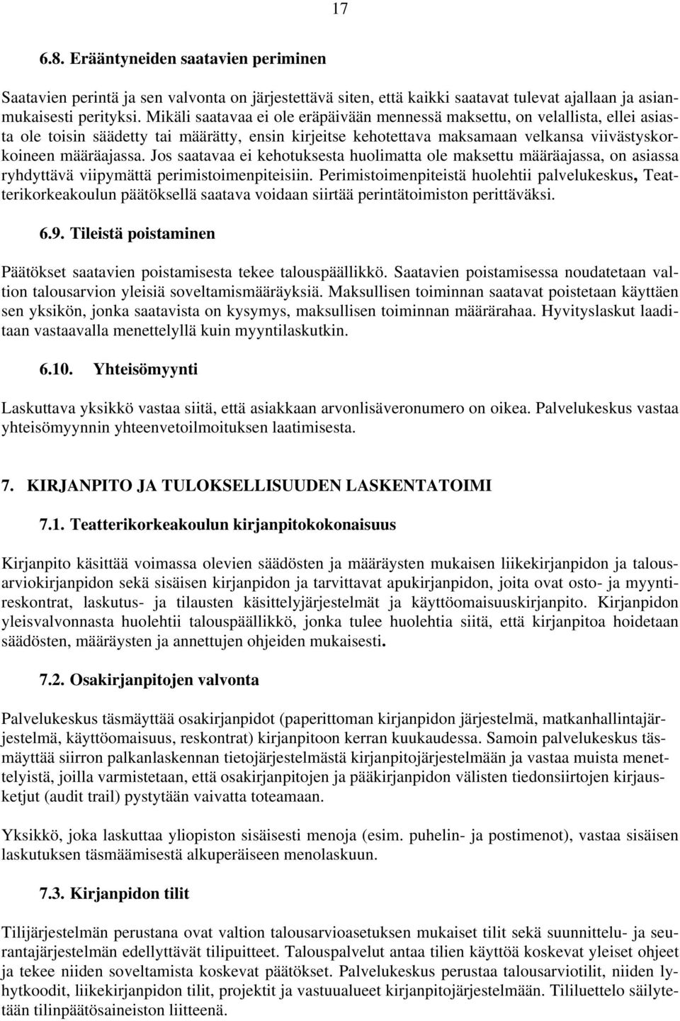 Jos saatavaa ei kehotuksesta huolimatta ole maksettu määräajassa, on asiassa ryhdyttävä viipymättä perimistoimenpiteisiin.