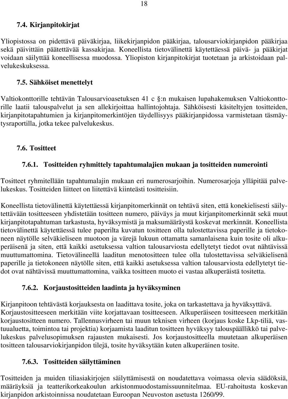 Sähköiset menettelyt Valtiokonttorille tehtävän Talousarvioasetuksen 41 c :n mukaisen lupahakemuksen Valtiokonttorille laatii talouspalvelut ja sen allekirjoittaa hallintojohtaja.
