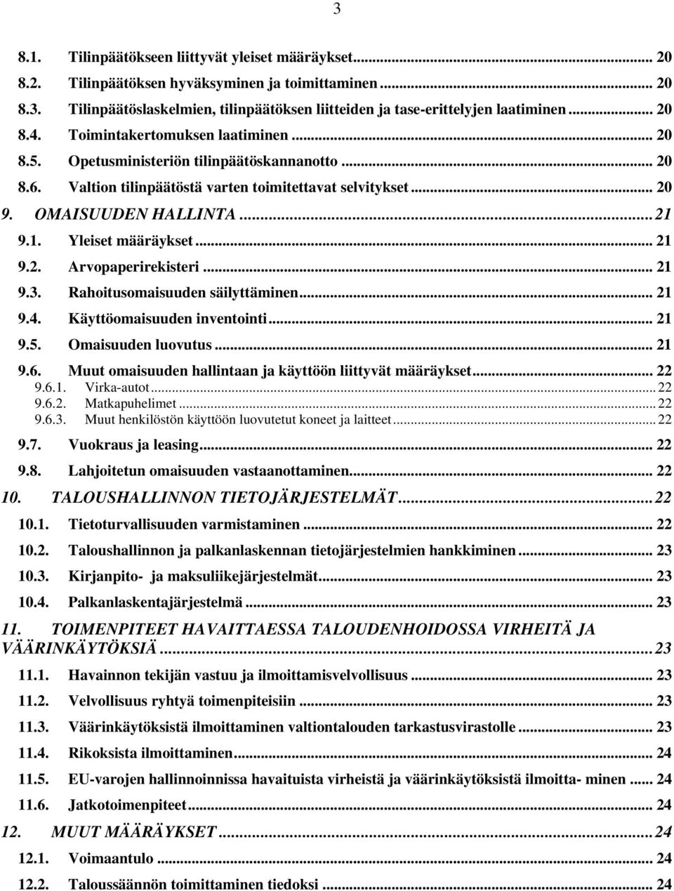 9.1. Yleiset määräykset... 21 9.2. Arvopaperirekisteri... 21 9.3. Rahoitusomaisuuden säilyttäminen... 21 9.4. Käyttöomaisuuden inventointi... 21 9.5. Omaisuuden luovutus... 21 9.6.