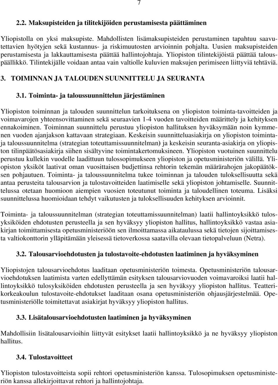 Uusien maksupisteiden perustamisesta ja lakkauttamisesta päättää hallintojohtaja. Yliopiston tilintekijöistä päättää talouspäällikkö.