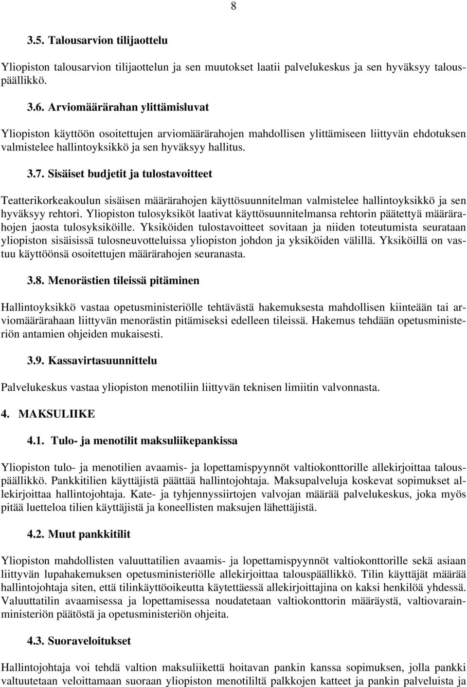 Sisäiset budjetit ja tulostavoitteet Teatterikorkeakoulun sisäisen määrärahojen käyttösuunnitelman valmistelee hallintoyksikkö ja sen hyväksyy rehtori.