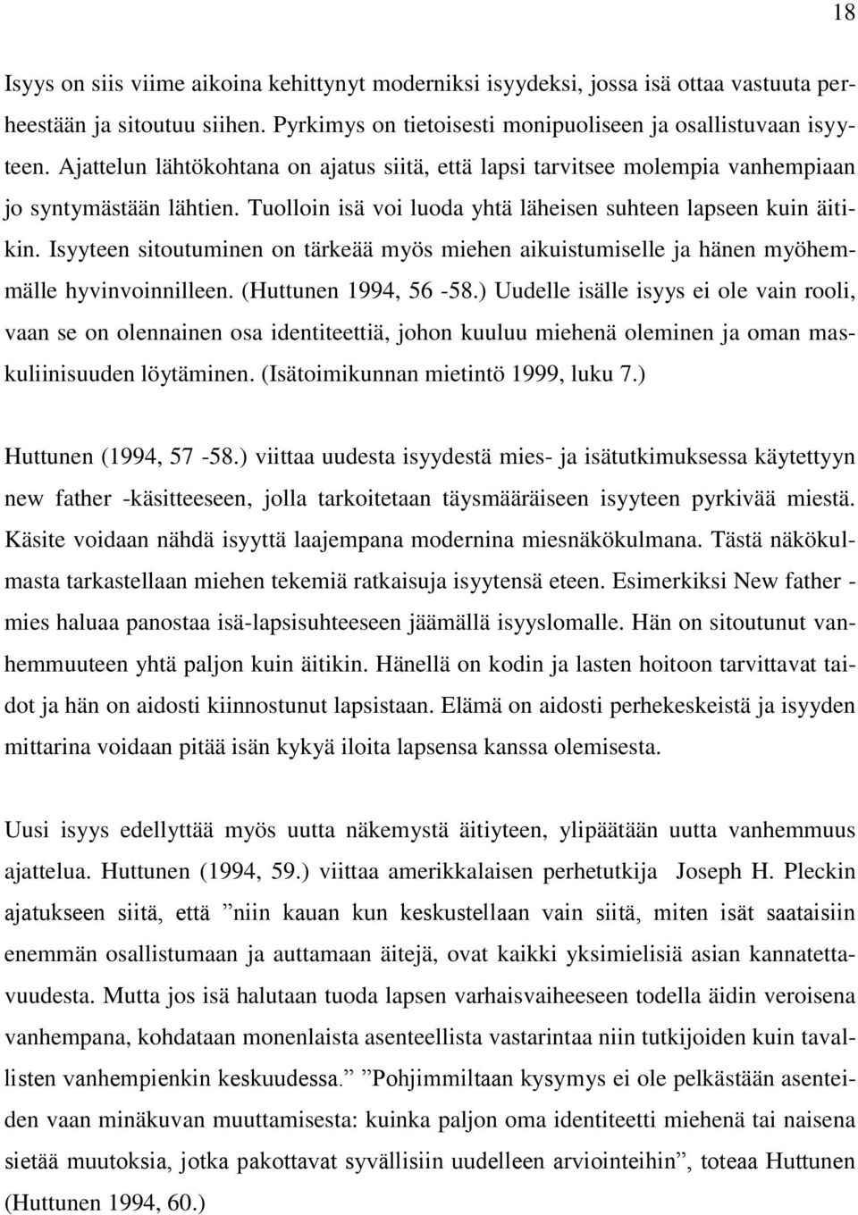 Isyyteen sitoutuminen on tärkeää myös miehen aikuistumiselle ja hänen myöhemmälle hyvinvoinnilleen. (Huttunen 1994, 56-58.