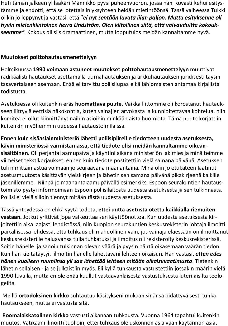 Olen kiitollinen siitä, että vaivauduitte kokoukseemme. Kokous oli siis dramaattinen, mutta lopputulos meidän kannaltamme hyvä.