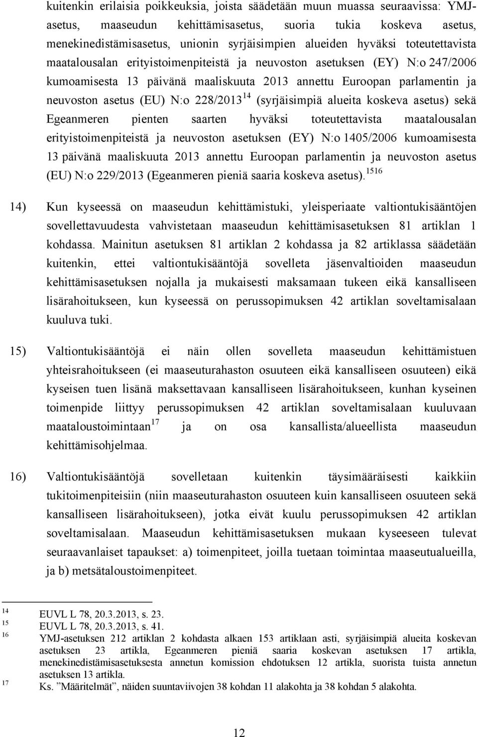 228/2013 14 (syrjäisimpiä alueita koskeva asetus) sekä Egeanmeren pienten saarten hyväksi toteutettavista maatalousalan erityistoimenpiteistä ja neuvoston asetuksen (EY) N:o 1405/2006 kumoamisesta 13