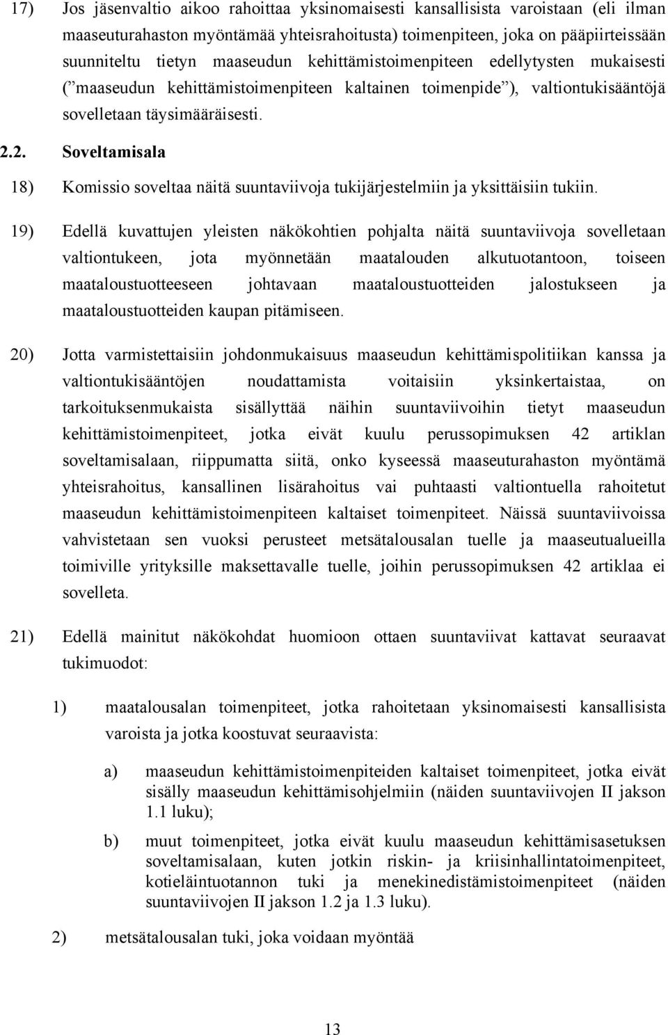 2. Soveltamisala 18) Komissio soveltaa näitä suuntaviivoja tukijärjestelmiin ja yksittäisiin tukiin.