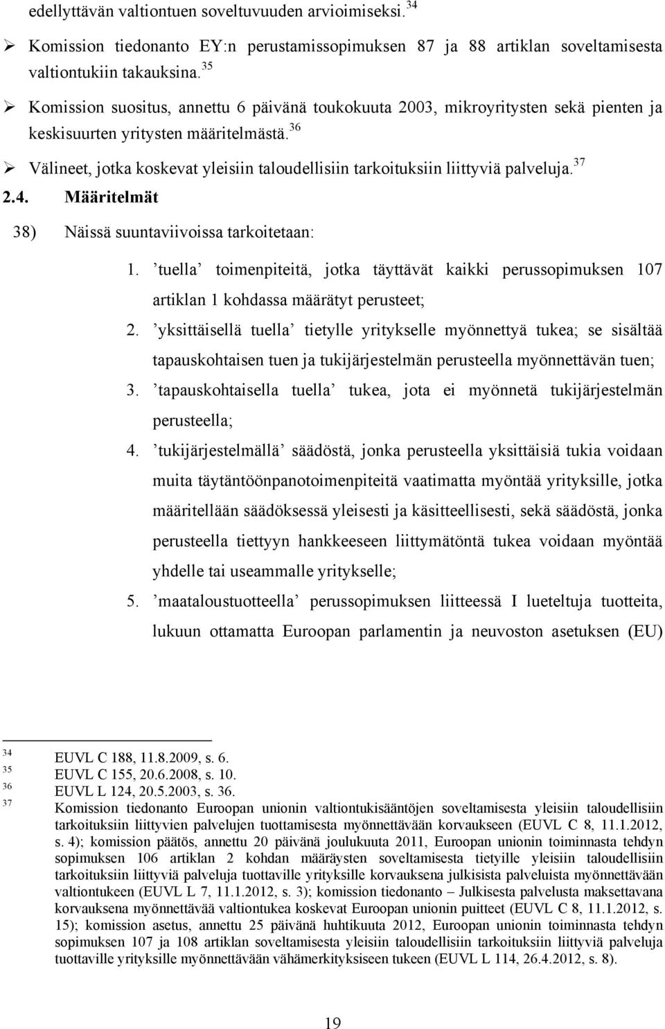 36 Välineet, jotka koskevat yleisiin taloudellisiin tarkoituksiin liittyviä palveluja. 37 2.4. Määritelmät 38) Näissä suuntaviivoissa tarkoitetaan: 1.