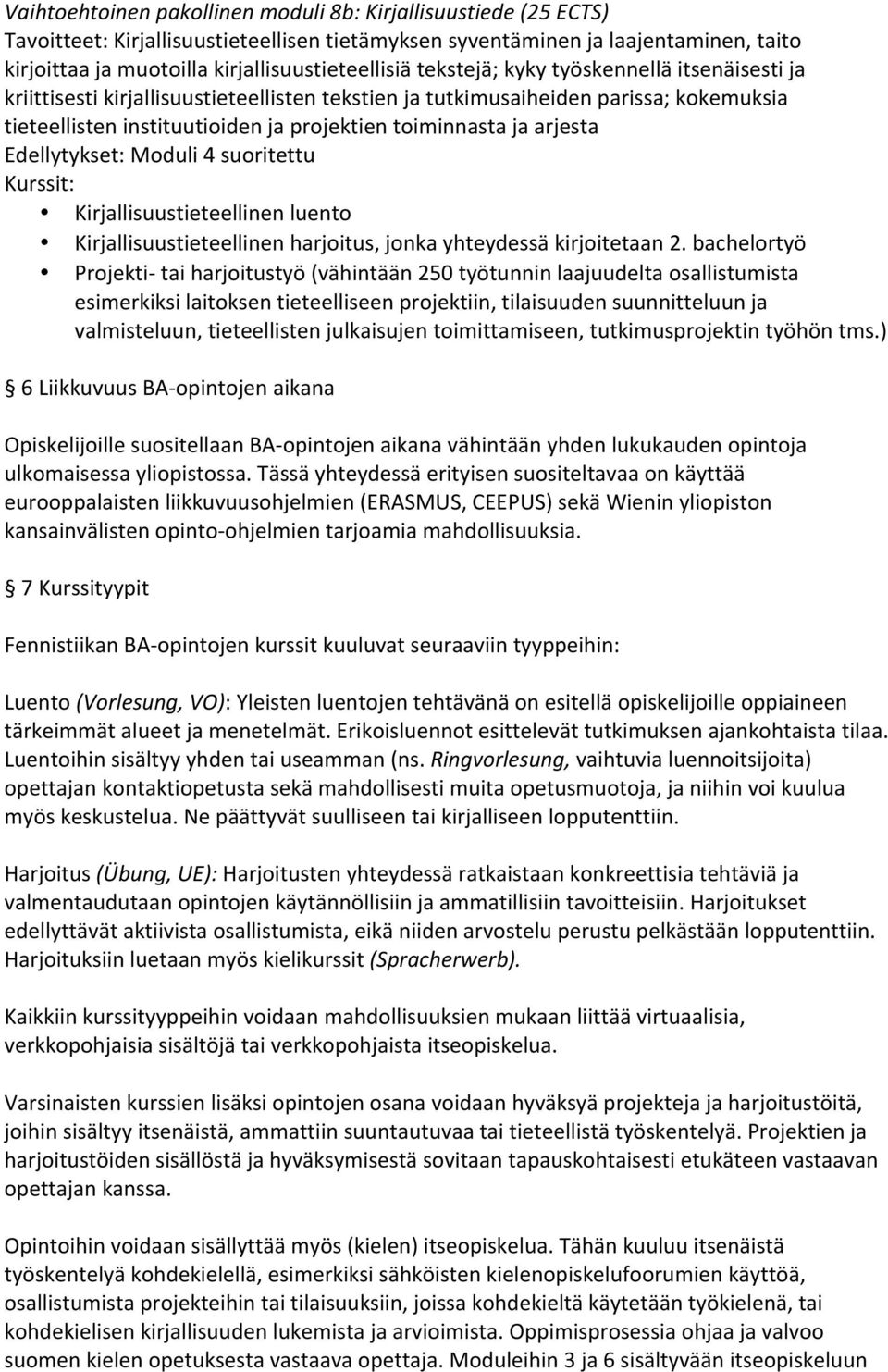 Edellytykset: Moduli 4 suoritettu Kirjallisuustieteellinen luento Kirjallisuustieteellinen harjoitus, jonka yhteydessä kirjoitetaan 2.