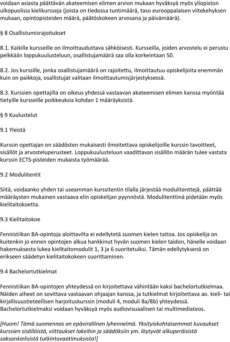 Kursseilla, joiden arvostelu ei perustu pelkkään loppukuulusteluun, osallistujamäärä saa olla korkeintaan 50. 8.2.