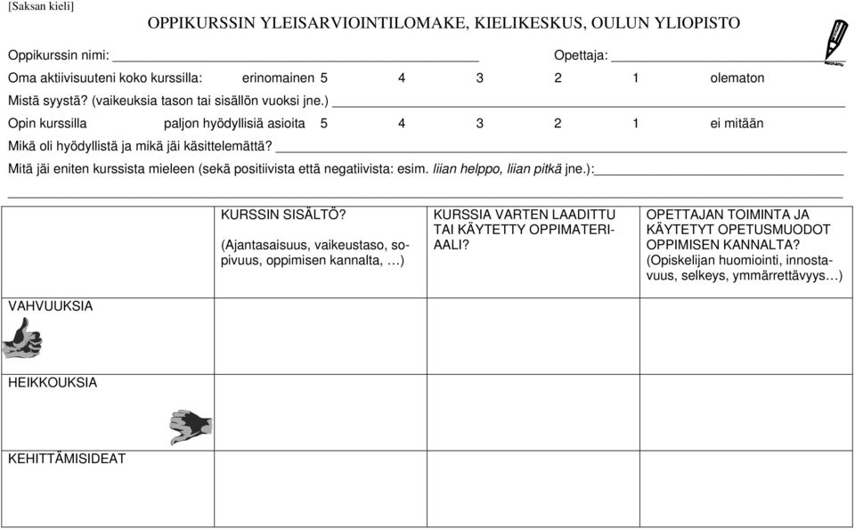Mitä jäi eniten kurssista mieleen (sekä positiivista että negatiivista: esim. liian helppo, liian pitkä jne.): VAHVUUKSIA KURSSIN SISÄLTÖ?