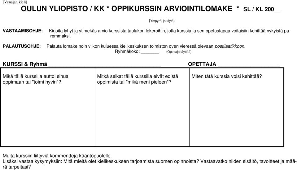 Ryhmäkoko: (Opettaja täyttää) KURSSI & Ryhmä OPETTAJA Mikä tällä kurssilla auttoi sinua oppimaan tai "toimi hyvin"? Mitkä seikat tällä kurssilla eivät edistä oppimista tai "mikä meni pieleen"?