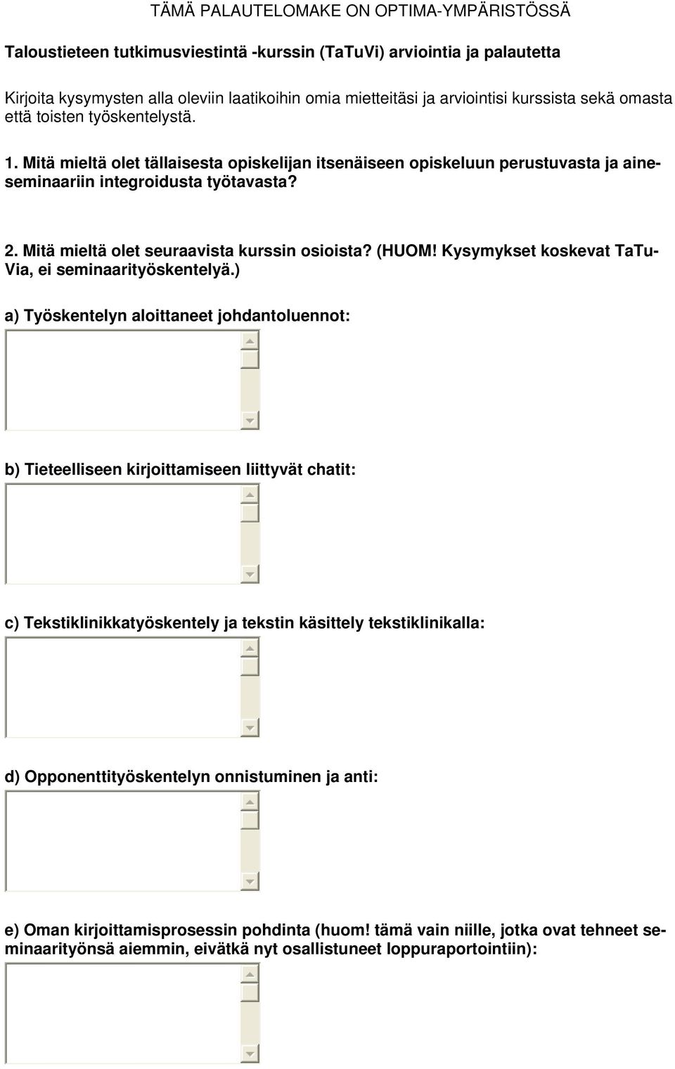 Mitä mieltä olet seuraavista kurssin osioista? (HUOM! Kysymykset koskevat TaTu- Via, ei seminaarityöskentelyä.