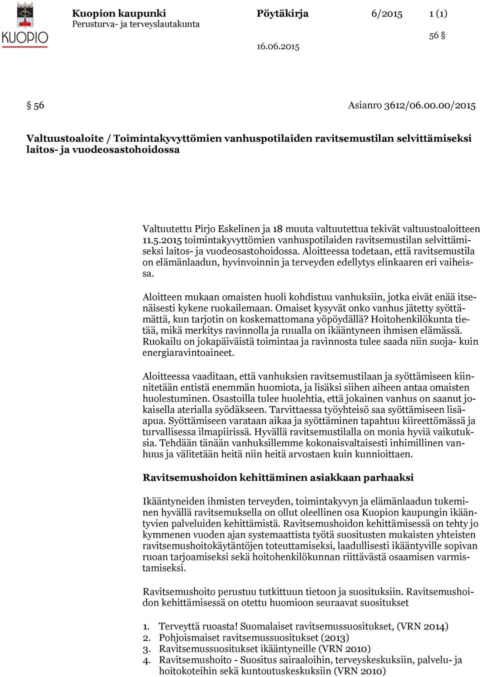 valtuustoaloitteen 11.5.2015 toimintakyvyttömien vanhuspotilaiden ravitsemustilan selvittämiseksi laitos- ja vuodeosastohoidossa.