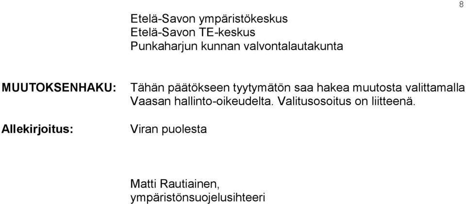 tyytymätön saa hakea muutosta valittamalla Vaasan hallinto-oikeudelta.