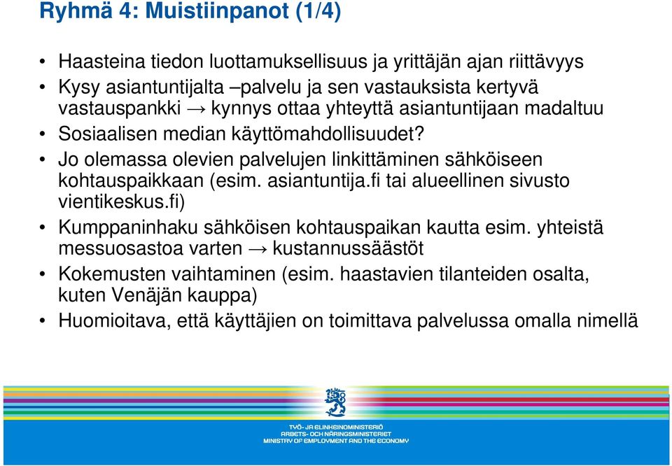 Jo olemassa olevien palvelujen linkittäminen sähköiseen kohtauspaikkaan (esim. asiantuntija.fi tai alueellinen sivusto vientikeskus.