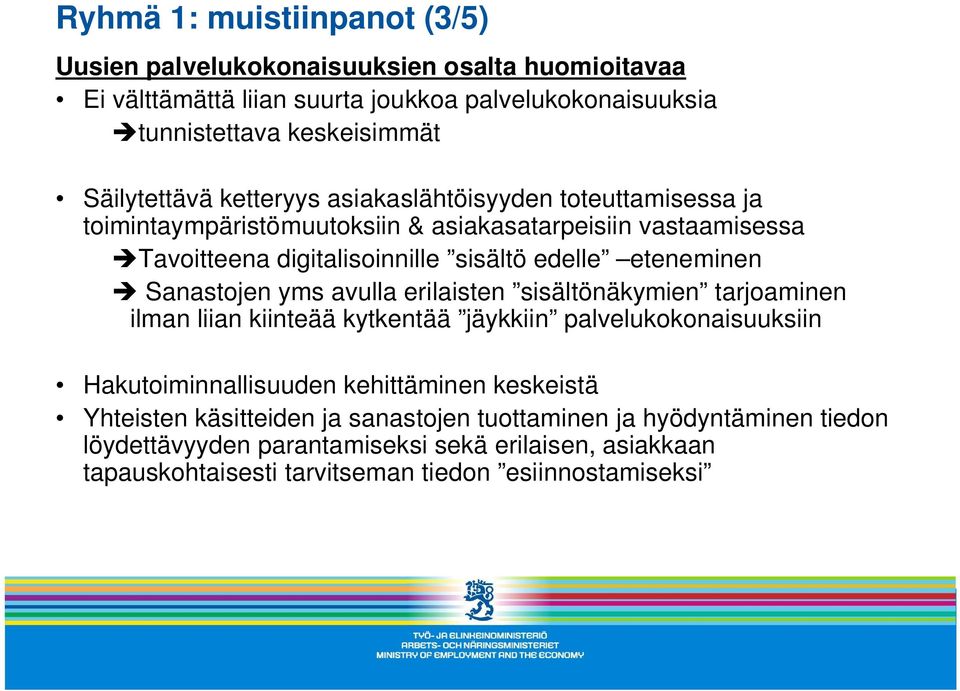 eteneminen Sanastojen yms avulla erilaisten sisältönäkymien tarjoaminen ilman liian kiinteää kytkentää jäykkiin palvelukokonaisuuksiin Hakutoiminnallisuuden kehittäminen