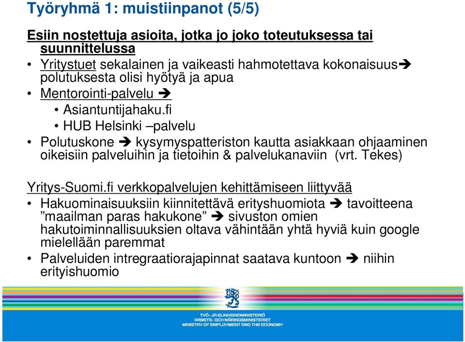 fi HUB Helsinki palvelu Polutuskone kysymyspatteriston kautta asiakkaan ohjaaminen oikeisiin palveluihin ja tietoihin & palvelukanaviin (vrt. Tekes) Yritys-Suomi.