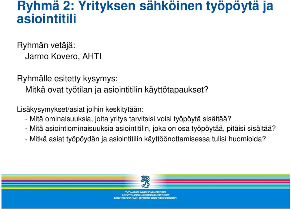 Lisäkysymykset/asiat joihin keskitytään: - Mitä ominaisuuksia, joita yritys tarvitsisi voisi työpöytä sisältää?