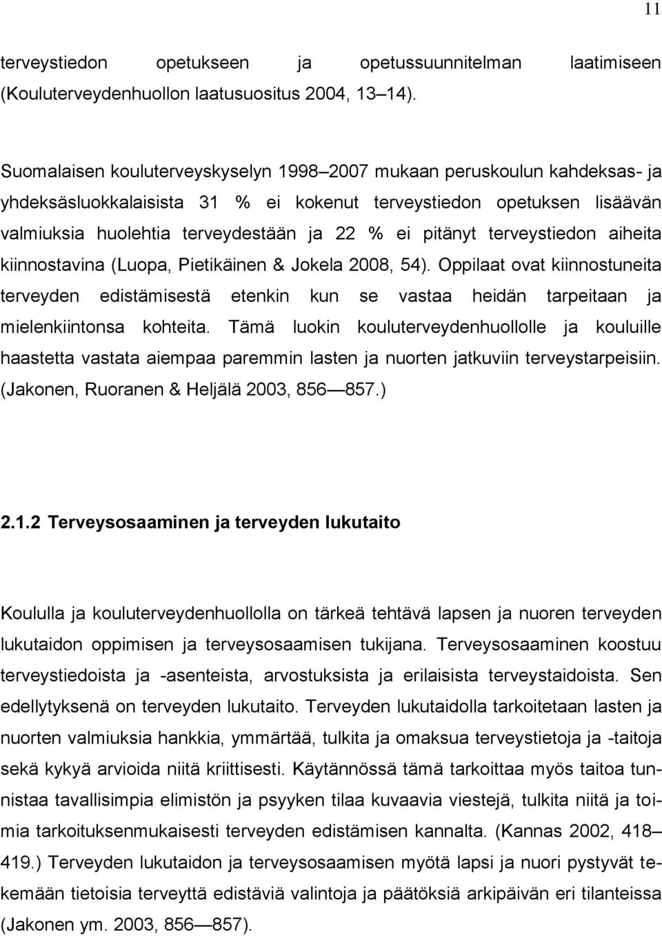 pitänyt terveystiedon aiheita kiinnostavina (Luopa, Pietikäinen & Jokela 2008, 54).