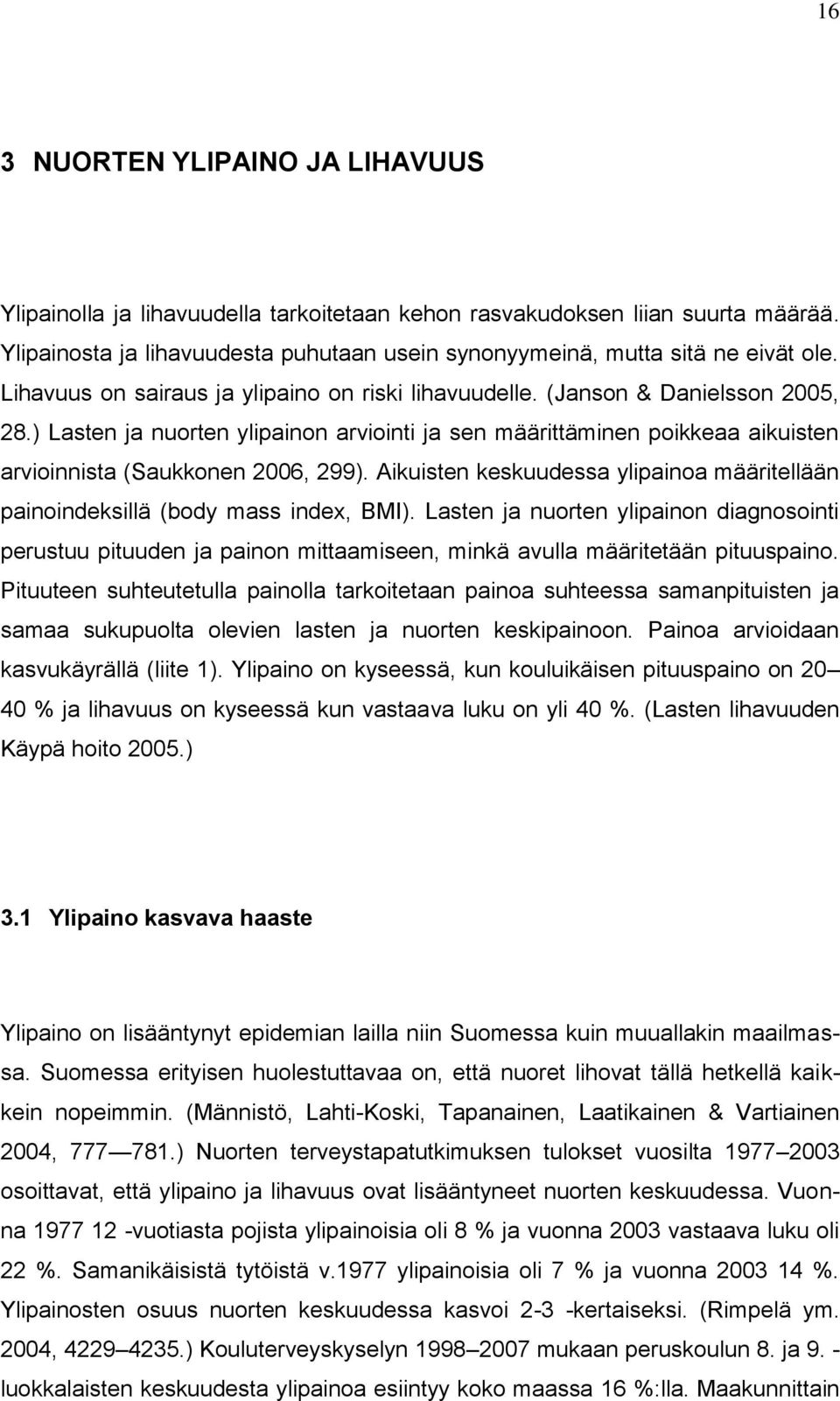 Aikuisten keskuudessa ylipainoa määritellään painoindeksillä (body mass index, BMI).