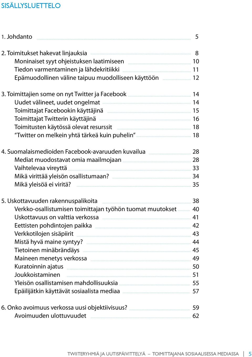 yhtä tärkeä kuin puhelin 4. Suomalaismedioiden Facebook-avaruuden kuvailua Mediat muodostavat omia maailmojaan Vaihtelevaa vireyttä Mikä virittää yleisön osallistumaan? Mikä yleisöä ei viritä? 5.