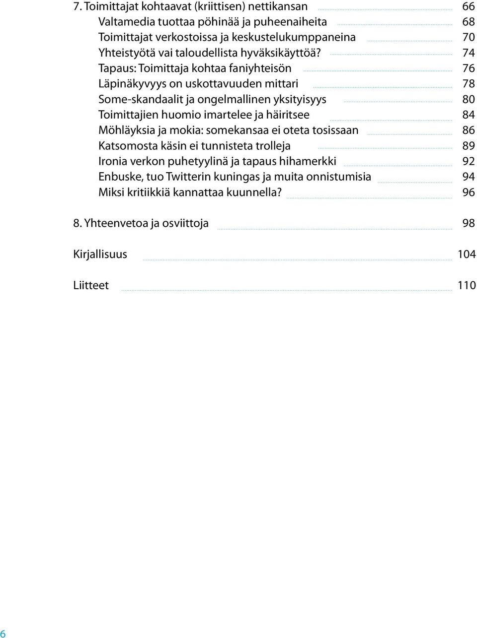 Tapaus: Toimittaja kohtaa faniyhteisön Läpinäkyvyys on uskottavuuden mittari Some-skandaalit ja ongelmallinen yksityisyys Toimittajien huomio imartelee ja häiritsee