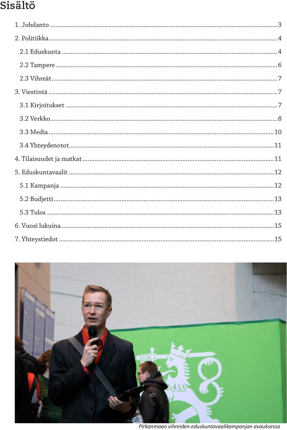 Tilaisuudet ja matkat...11 5. Eduskuntavaalit...12 5.1 Kampanja...12 5.2 Budjetti...13 5.3 Tulos.