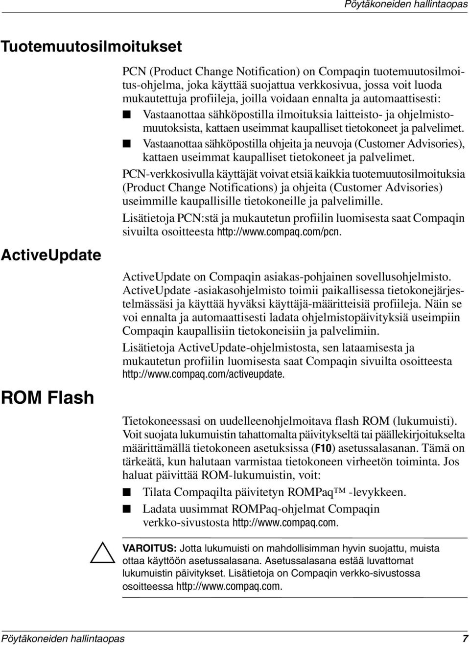 Vastaanottaa sähköpostilla ohjeita ja neuvoja (Customer Advisories), kattaen useimmat kaupalliset tietokoneet ja palvelimet.