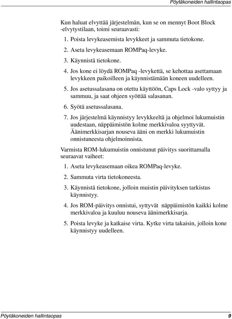 Jos asetussalasana on otettu käyttöön, Caps Lock -valo syttyy ja sammuu, ja saat ohjeen syöttää salasanan. 6. Syötä asetussalasana. 7.