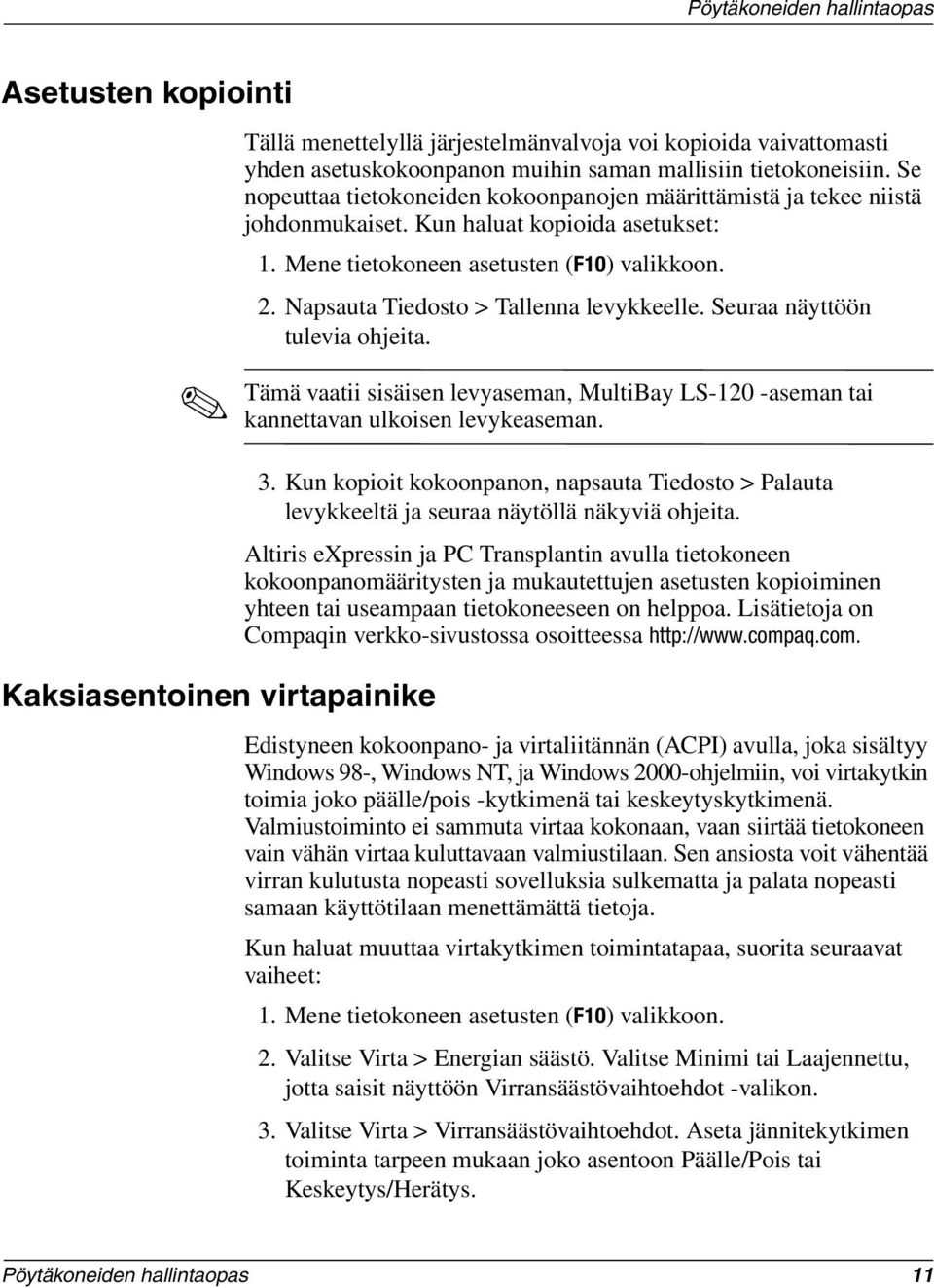 Napsauta Tiedosto > Tallenna levykkeelle. Seuraa näyttöön tulevia ohjeita. Tämä vaatii sisäisen levyaseman, MultiBay LS-120 -aseman tai kannettavan ulkoisen levykeaseman. 3.