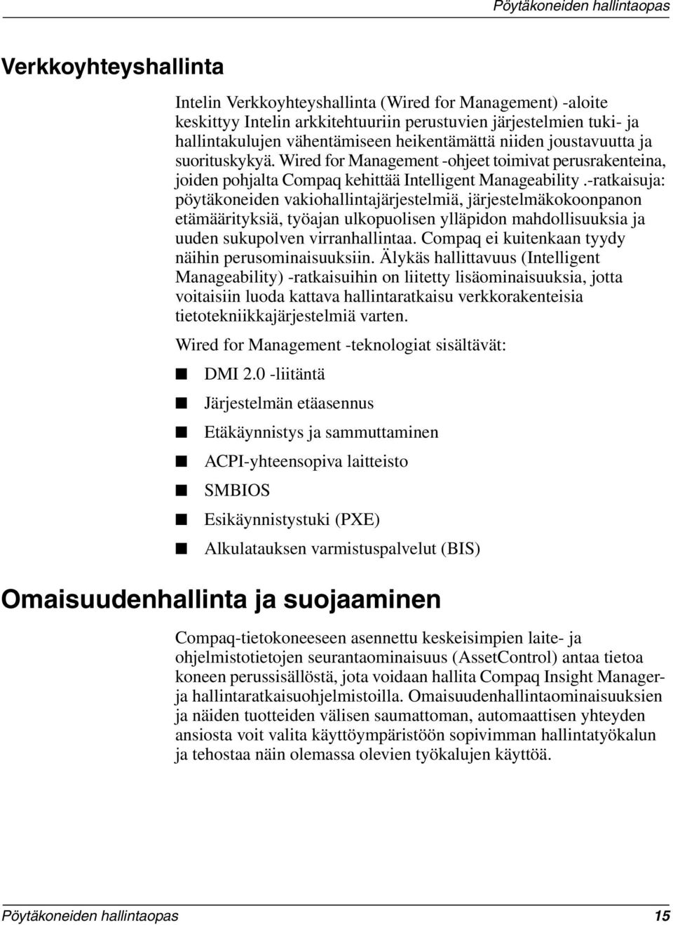 -ratkaisuja: pöytäkoneiden vakiohallintajärjestelmiä, järjestelmäkokoonpanon etämäärityksiä, työajan ulkopuolisen ylläpidon mahdollisuuksia ja uuden sukupolven virranhallintaa.