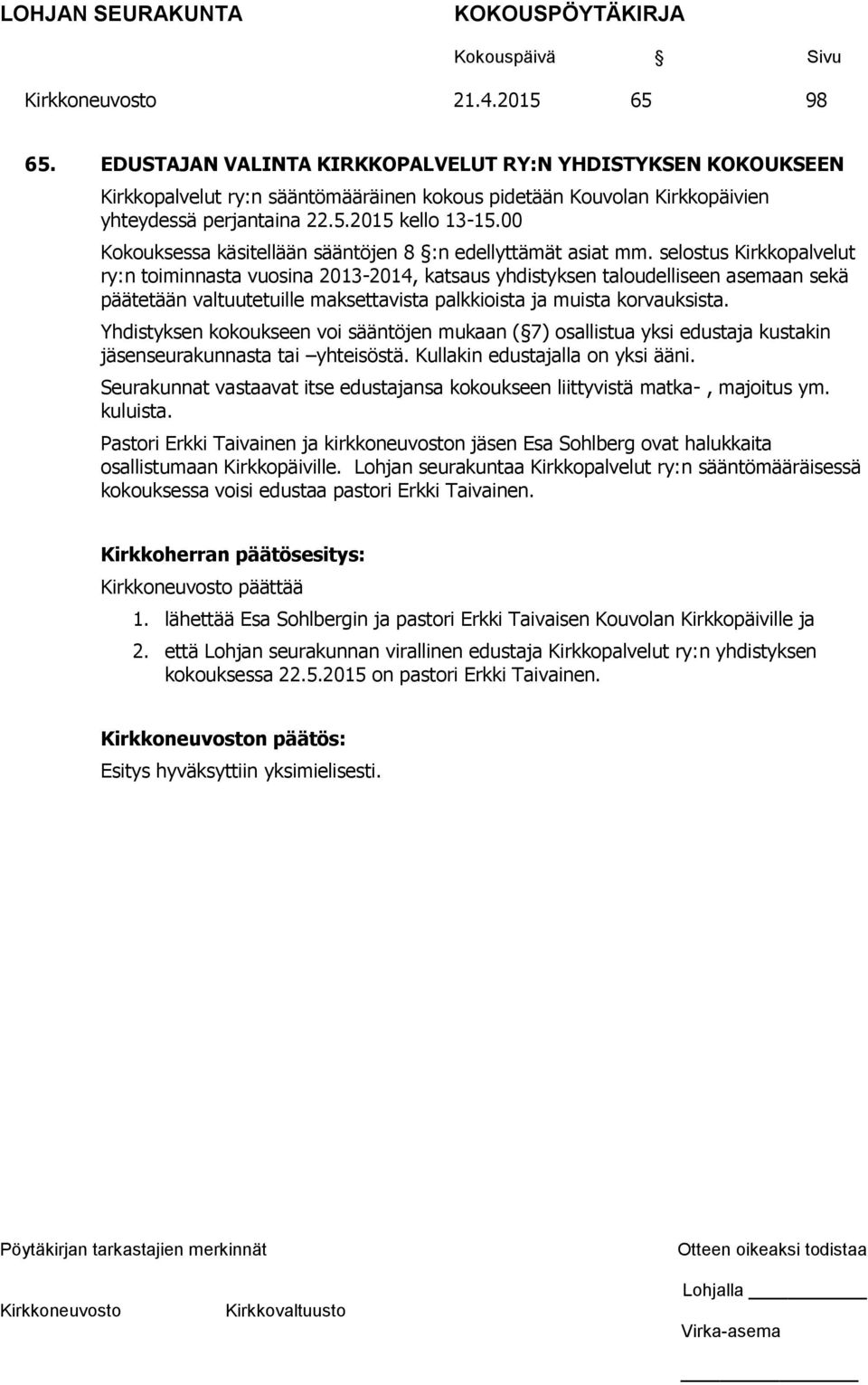 selostus Kirkkopalvelut ry:n toiminnasta vuosina 2013-2014, katsaus yhdistyksen taloudelliseen asemaan sekä päätetään valtuutetuille maksettavista palkkioista ja muista korvauksista.