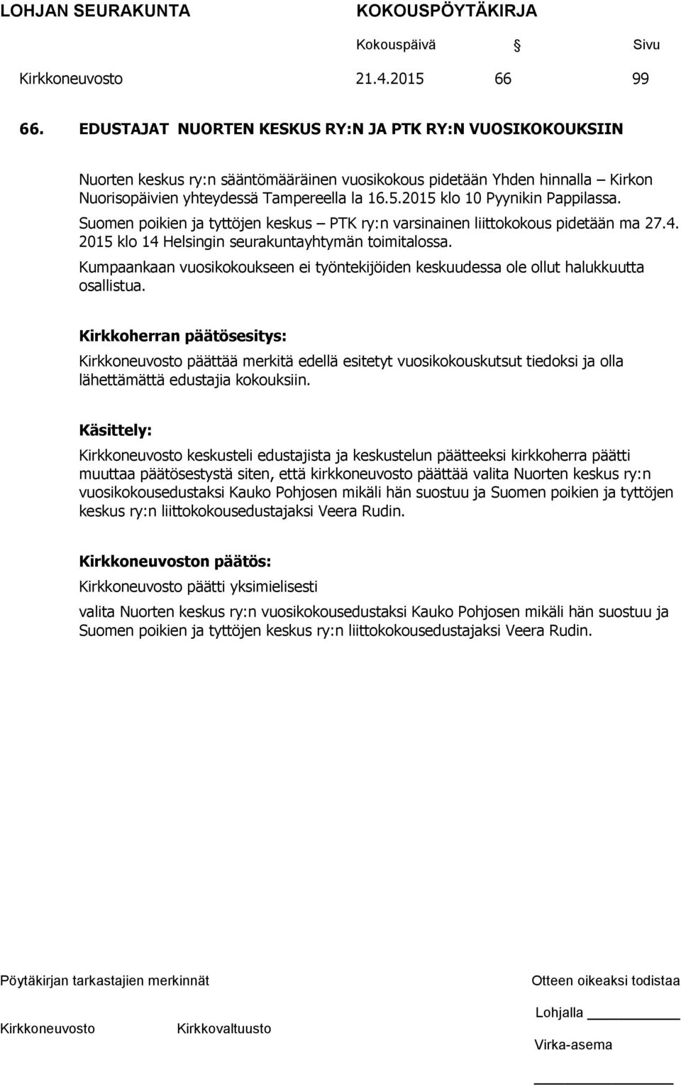 2015 klo 10 Pyynikin Pappilassa. Suomen poikien ja tyttöjen keskus PTK ry:n varsinainen liittokokous pidetään ma 27.4. 2015 klo 14 Helsingin seurakuntayhtymän toimitalossa.