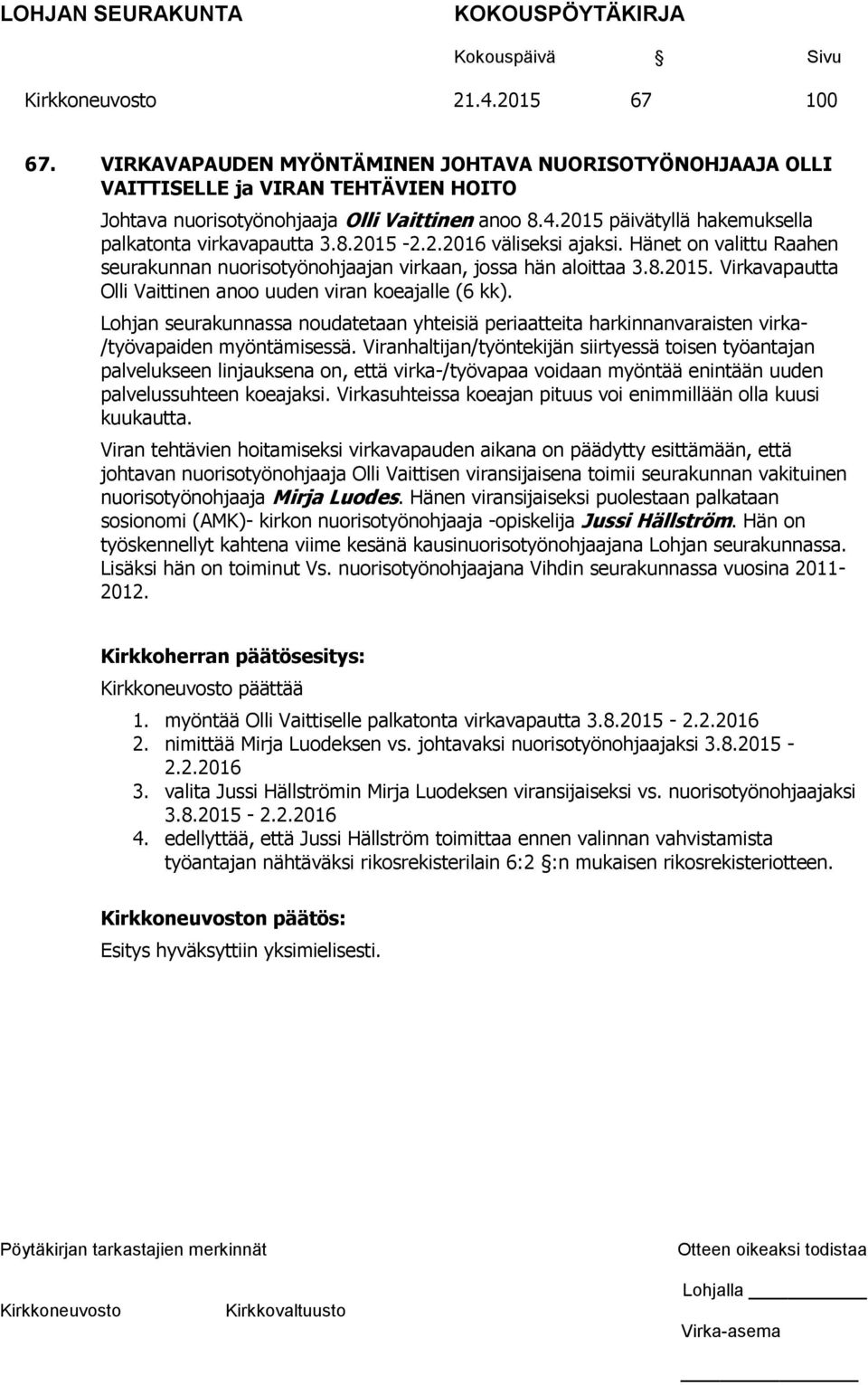 Lohjan seurakunnassa noudatetaan yhteisiä periaatteita harkinnanvaraisten virka- /työvapaiden myöntämisessä.