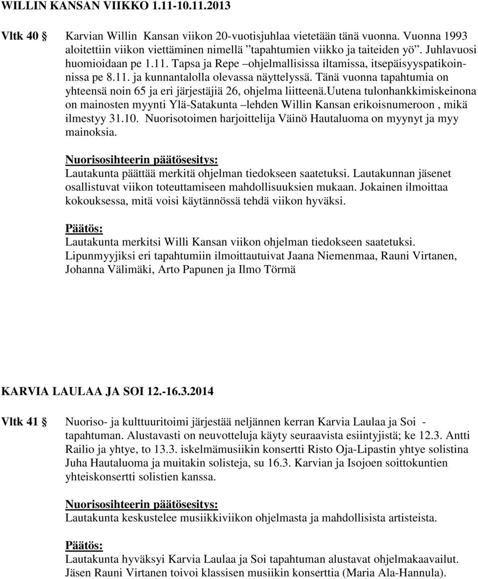 Tänä vuonna tapahtumia on yhteensä noin 65 ja eri järjestäjiä 26, ohjelma liitteenä.