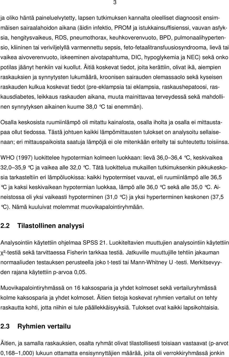 iskeeminen aivotapahtuma, DIC, hypoglykemia ja NEC) sekä onko potilas jäänyt henkiin vai kuollut.