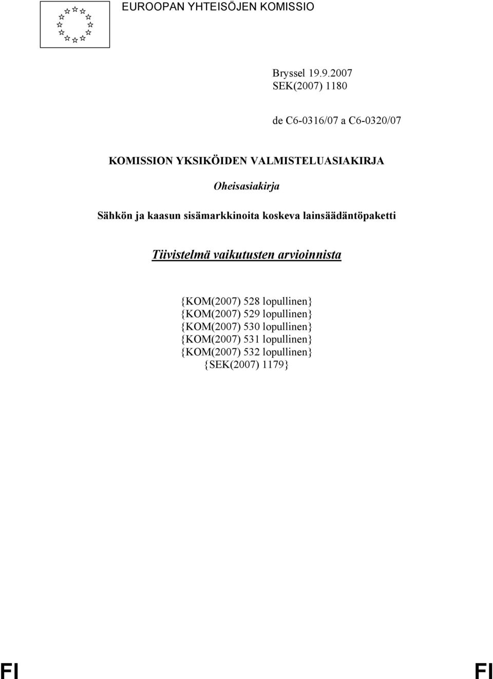 Oheisasiakirja Sähkön ja kaasun sisämarkkinoita koskeva lainsäädäntöpaketti Tiivistelmä vaikutusten