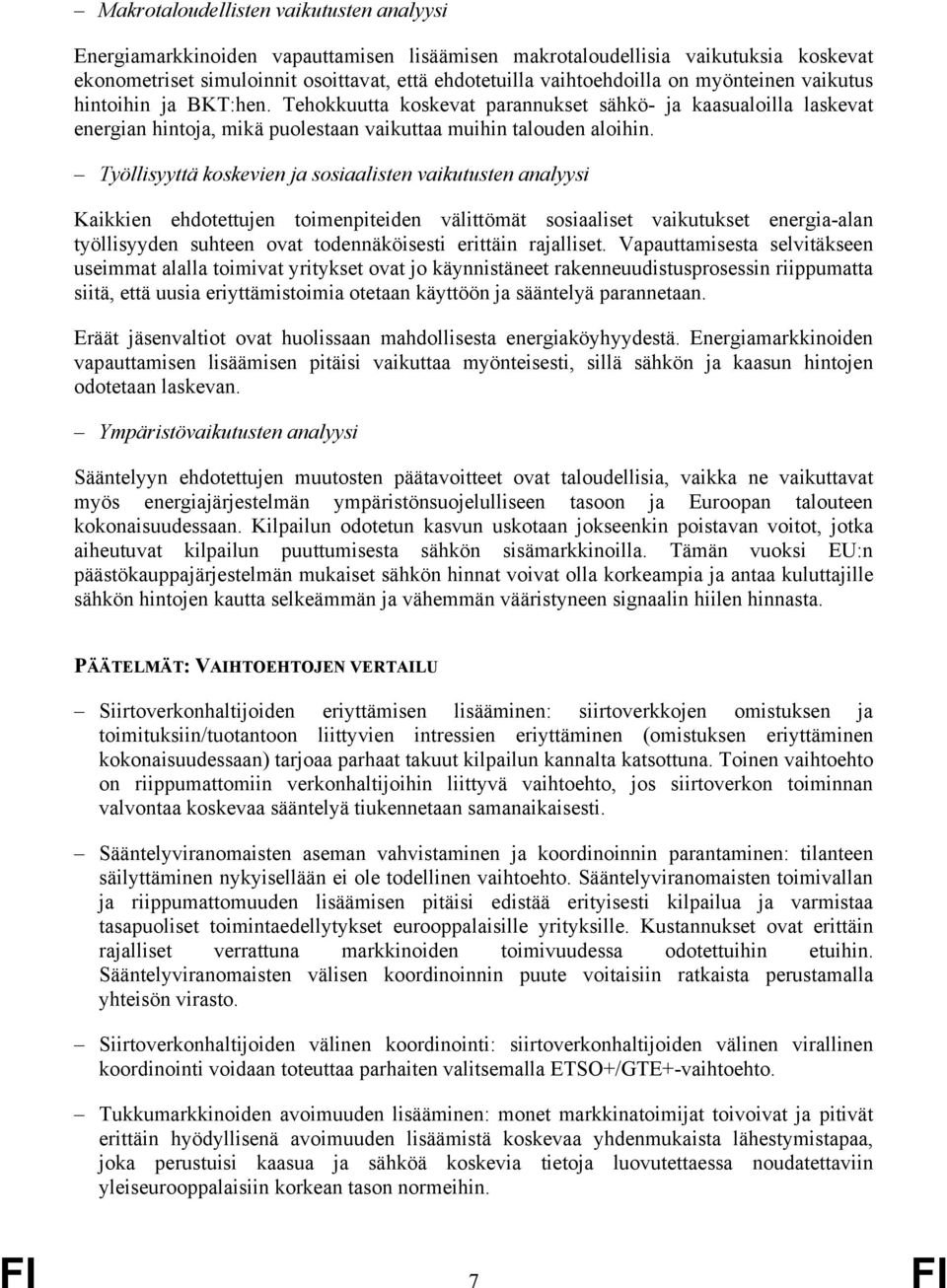 Työllisyyttä koskevien ja sosiaalisten vaikutusten analyysi Kaikkien ehdotettujen toimenpiteiden välittömät sosiaaliset vaikutukset energia-alan työllisyyden suhteen ovat todennäköisesti erittäin