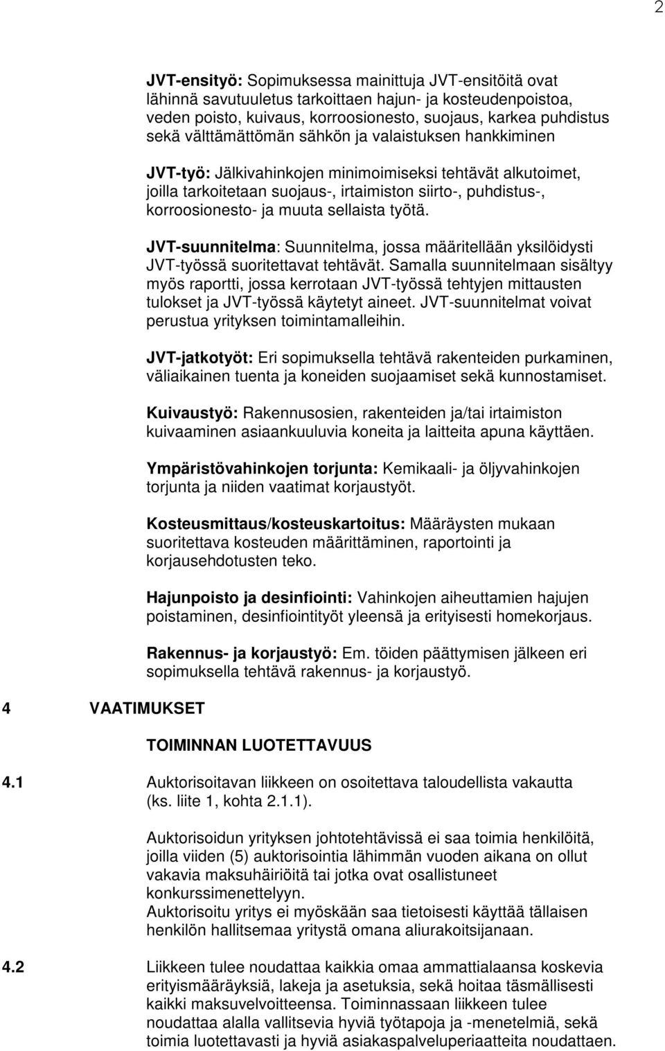 muuta sellaista työtä. JVT-suunnitelma: Suunnitelma, jossa määritellään yksilöidysti JVT-työssä suoritettavat tehtävät.