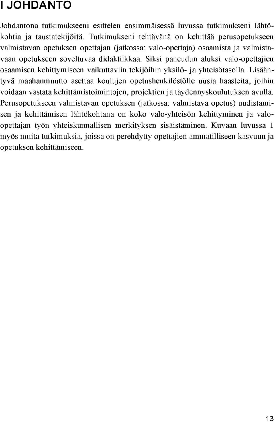 Siksi paneudun aluksi valo-opettajien osaamisen kehittymiseen vaikuttaviin tekijöihin yksilö- ja yhteisötasolla.